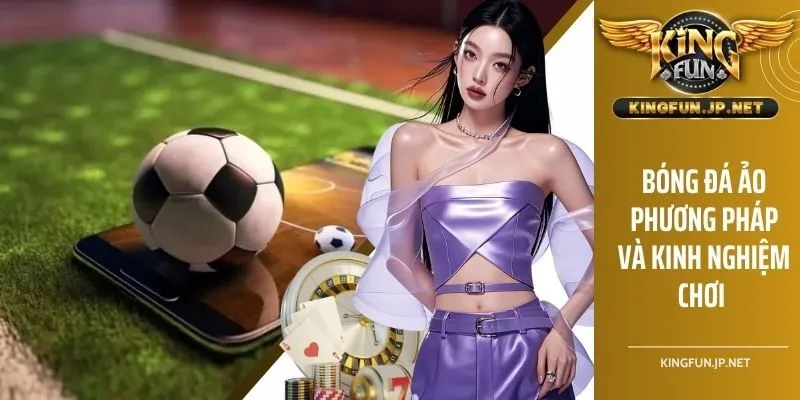 Bóng Đá Ảo - Phương Pháp Và Kinh Nghiệm Chơi Cho Tân Thủ