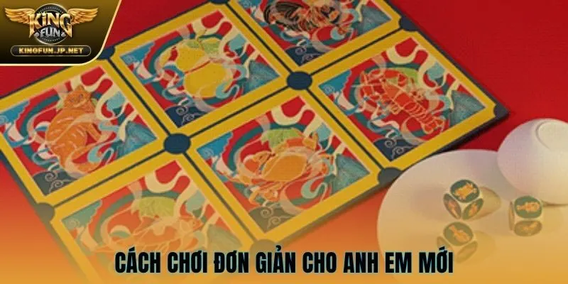 Cách chơi đơn giản cho anh em mới