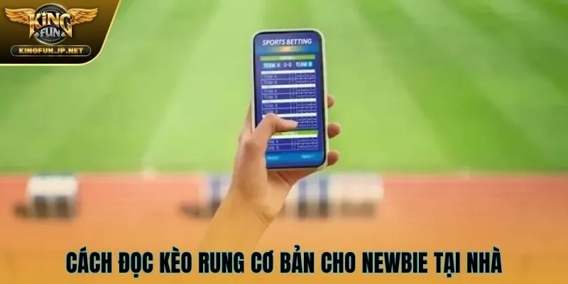Cách đọc kèo rung cơ bản cho newbie tại nhà