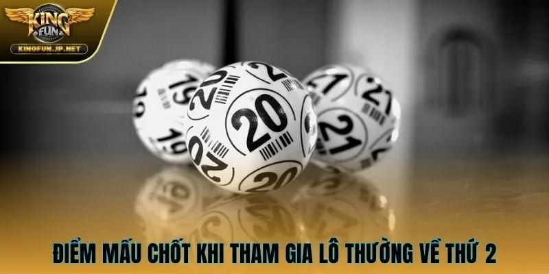 Điểm mấu chốt khi tham gia lô thường về thứ 2