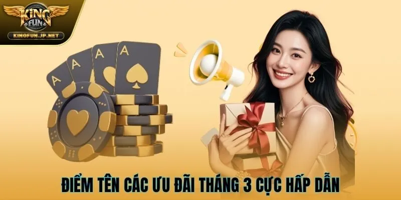Điểm tên các ưu đãi tháng 3 cực hấp dẫn