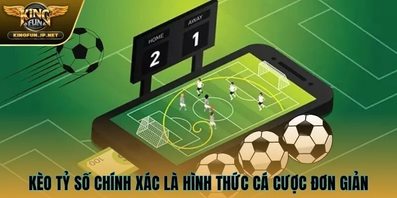 Kèo tỷ số chính xác là hình thức cá cược đơn giản