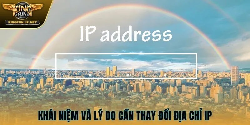 Khái niệm và lý do cần thay đổi địa chỉ IP
