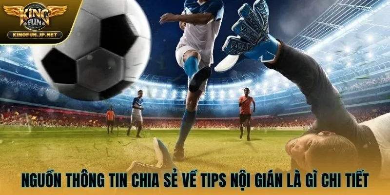 Nguồn thông tin chia sẻ về tips nội gián là gì chi tiết