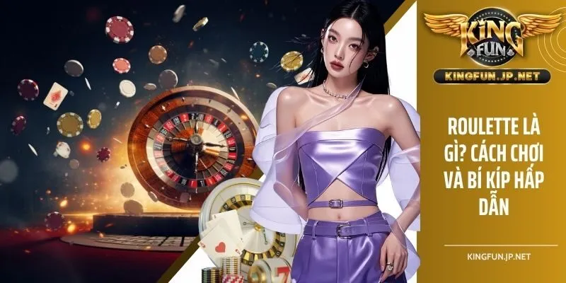 Roulette là gì ? Bí Quyết Đặt Cược Thành Công Thu Tiền Đậm