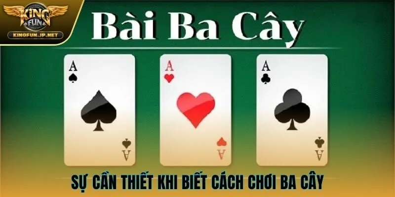Sự cần thiết khi biết cách chơi 3 cây