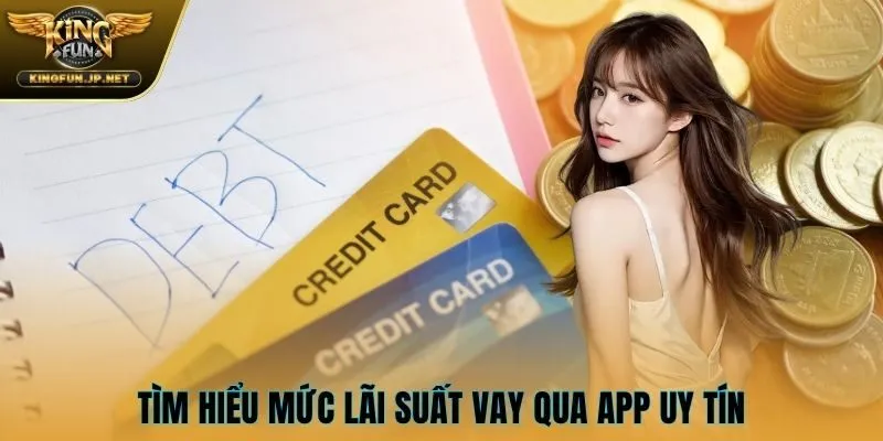 Tìm hiểu mức lãi suất vay qua app uy tín