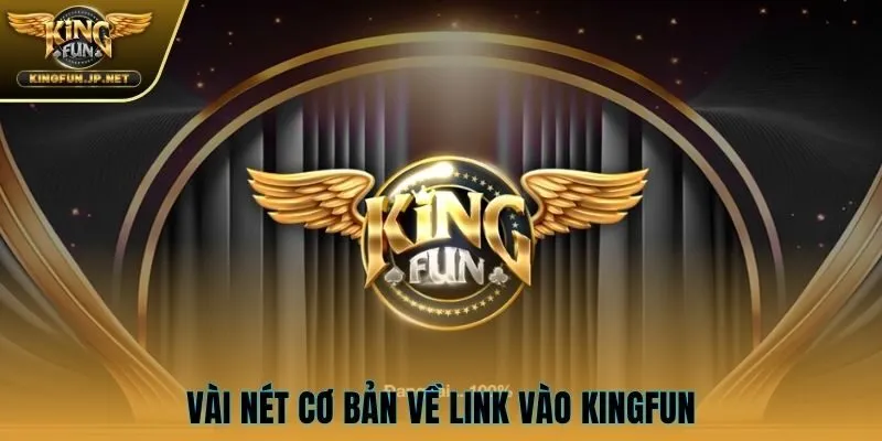 Vài nét cơ bản về link vào KINGFUN