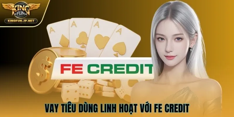 Vay tiêu dùng linh hoạt với FE Credit